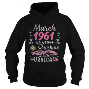 Hoodie March 1961 58 years of being sunshine mixed with a little hurricane shirt