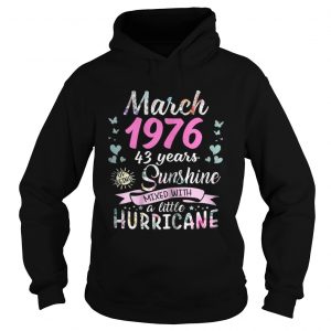 Hoodie March 1976 43 years sunshine mixed with a little hurricane shirt