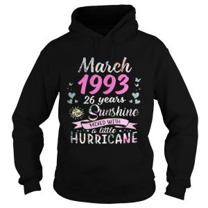 Hoodie March 1993 26 years sunshine mixed with a little hurricane shirt