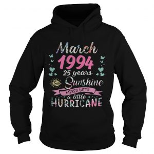 Hoodie March 1994 25 years of being sunshine mixed with a little hurricane shirt