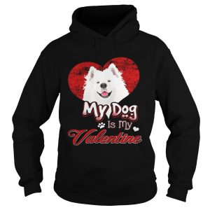 Hoodie My Dog Is My valentine Samoyed Shirt