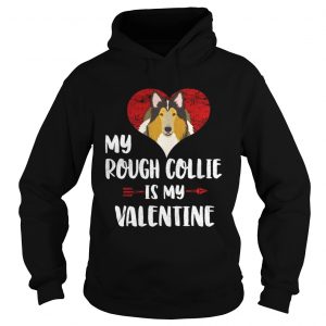 Hoodie My Rough Collie Is My Valentine Shirt