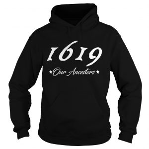 Hoodie Official 1619 our ancestors shirt