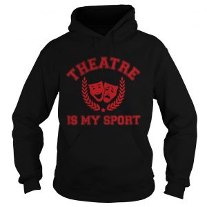 Hoodie Official Theatre is my sport shirt
