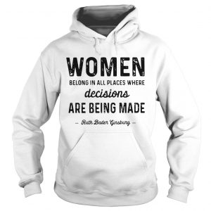 Hoodie Official Women belong in all places where decisions are being made shirt