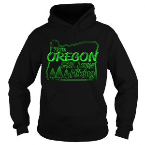 Hoodie Oregon Girl Loves Hiking Shirt