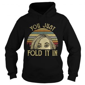 Hoodie Schitts Creek you just fold it in sunset shirt