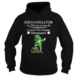 Hoodie Shenanigator a person who instigates Shenanigans shirt