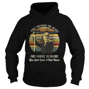 Hoodie Shot through the heart and youre to blame you give love a bad name shirt