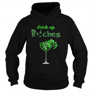 Hoodie St Patricks Day Drink Up Wine Bitches Shirt