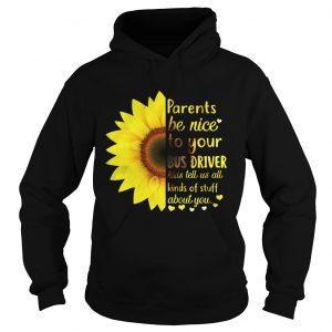 Hoodie Sunflower parents be nice to your bus driver kids tell us all kinds shirt