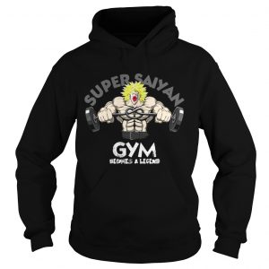 Hoodie Super Saiyan gym becomes a legend shirt