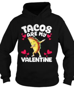 Hoodie Tacos are my valentine shirt