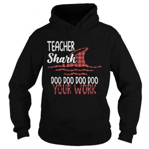 Hoodie Teacher shark doo doo doo doo your work shirt