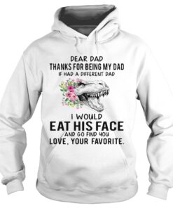 Hoodie Tyrannosaurus rex dear dad thanks for being my dad if has a different dad shirt