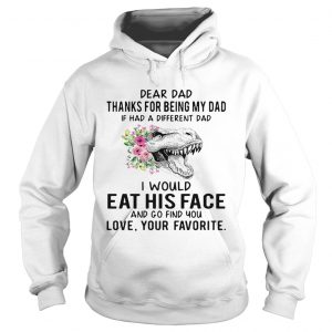 Hoodie Tyrannosaurus rex dear dad thanks for being my dad if has a different dad shirt