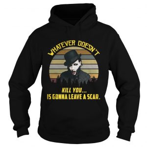 Hoodie Whatever doesnt kill you is gonna leave a scar vintage shirt