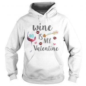 Hoodie Wine is my valentine shirt
