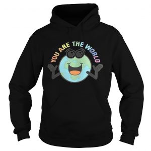 Hoodie You are the world shirt