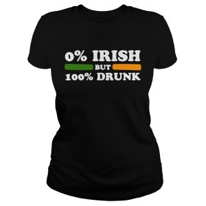 Ladies Tee 0 Irish But 100 Drunk shirt