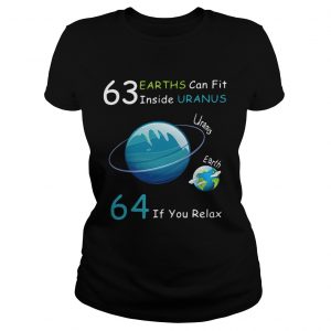 Ladies Tee 63 Earths can fit inside Uranus 64 if you relax shirt