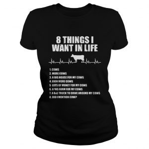 Ladies Tee 8 things I want in life cows more cows shirt