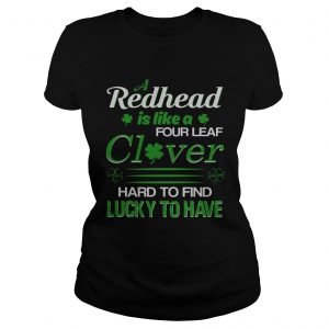 Ladies Tee A redhead is like a four leaf clover hard to find lucky to have shirt
