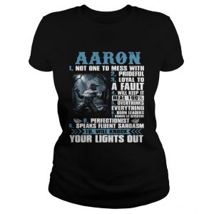 Ladies Tee Aaron not one to mess with prideful loyal to a fault will keep it shirt