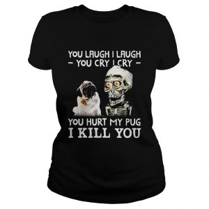 Ladies Tee Achmed you laugh I laugh you cry I cry you hurt my pug shirt