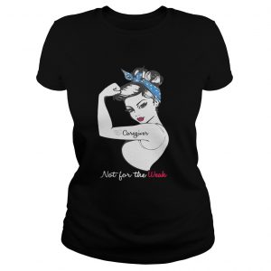 Ladies Tee Alzheimers Caregiver Not For The Weak Shirt - Copy