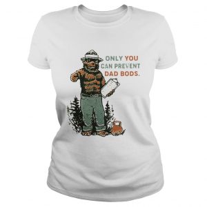 Ladies Tee Bear Only you can prevent dad bods shirt
