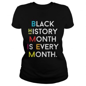 Ladies Tee Black History Month is Every Month shirt