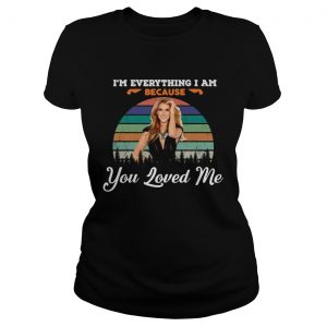 Ladies Tee Celine Dion Because You Loved Me Im Everything I Am Shirt