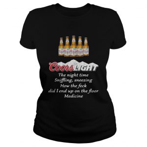 Ladies Tee Coors Light the nighttime sniffling sneezing how the feck did I end up shirt
