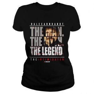 Ladies Tee Dale Earnhardt the man the myth the legend the intimidator shirt