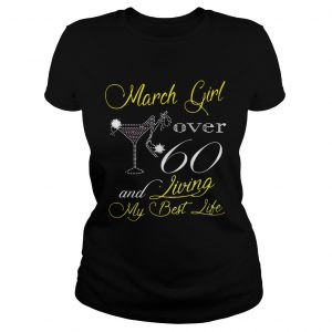 Ladies Tee Diamond glitter wine and high heel March girl over 60 and living my best life shirt