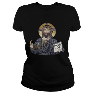 Ladies Tee Dont Be A Dick Jesus Shirts