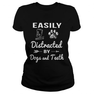 Ladies Tee Easily distracted by dogs and teeth shirt