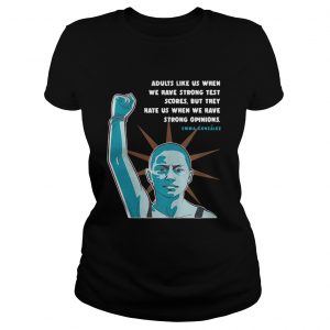 Ladies Tee Emma Gonzalez Quote adults like us when we have strong test scores shirt - Copy