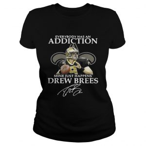Ladies Tee Everybody has an addiction mine just happens Drew Brees shirt