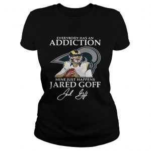 Ladies Tee Everybody has an addiction mine just happens Jared Goff shirt
