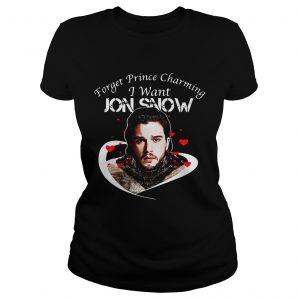 Ladies Tee Game of Thrones forget Prince charming I want Jon Snow shirt
