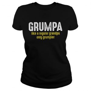 Ladies Tee Grumpy like a regular grandpa only grumpier shirt
