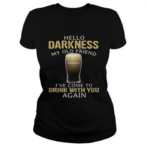 Ladies Tee Guinness Beer Hello Darkness My Old Friend Ive Come To Drink With You Again Shirt