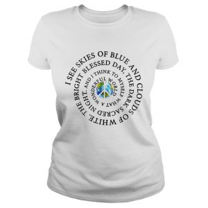 Ladies Tee Hippie Earth I see skies of blue and clouds of white shirt