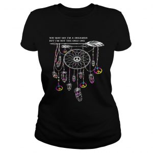 Ladies Tee Hippie dream catcher you may say Im a dreamer but Im not the only one shirt