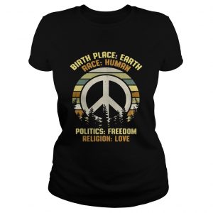 Ladies Tee Hippie vintage birth place earth race human politics freedom religion love shirt