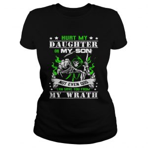 Ladies Tee Hurt my daughter or my son not even God can save you from my wrath shirt