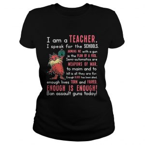 Ladies Tee I am a teacher I speak for the schools arming the with a gun shirt