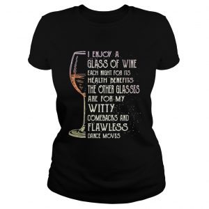 Ladies Tee I enjoy a glass of wine each night for its health benefits the other glasses shirt